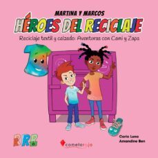 heroes del reciclaje. reciclaje de textil y calzado: aventuras con cami y zapa-carla luna-9788418823046