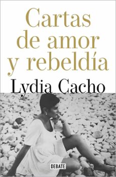 CARTAS DE AMOR Y DE REBELDIA LYDIA CACHO DEBATE Casa del Libro Colombia