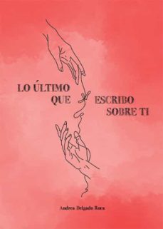 lo ultimo que escribo sobre ti (ebook)-andrea delgado roca-9788419038746