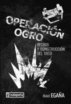 operacion ogro. hechos y construccion del mito-iñaki egaña sevilla-9788419319746
