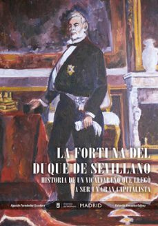 la fortuna del duque de sevillano-valentin gonzalez galvez-agustin fernandez escudero-9788419355546