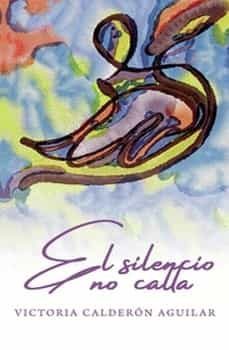 el silencio no calla-victoria calderon aguilar-9788419465146