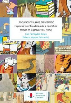los discursos visuales del cambio. rupturas y continuidades de la caricatura política en españa (1923-1977)-rebeca viguera ruiz-9788419897046