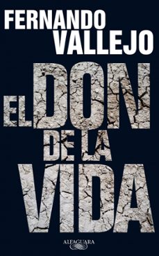 el don de la vida-fernando vallejo-9788420406046