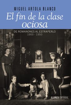 el fin de la clase ociosa: de romanones al estraperlo, 1900-1950-miguel artola blanco-9788420693446