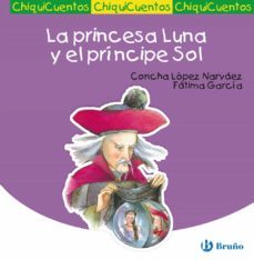 chiquicuentos 2 :la princesa luna y el principe sol-concha lopez narvaez-9788421697146