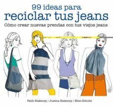99 ideas para reciclar tus jeans: como crear nuevas prendas con tus viejos jeans-faith blakeney-justina blakeney-9788425229046