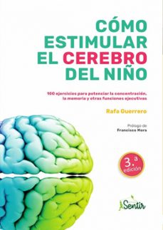 como estimular el cerebro del niño: 100 ejercicios para potenciar la concentracion, la memoria y otras funciones ejecutivas-rafa guerrero-9788426727046