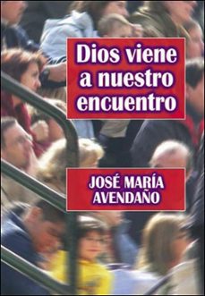dios viene a nuestro encuentro-jose maria avendaño perea-9788427716346