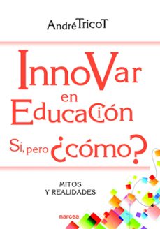 innovar en educacion. si, pero ¿como?-andre tricot-9788427725546