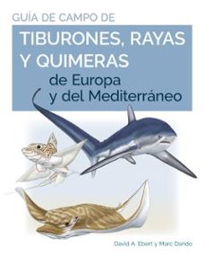 guia de campo de los tiburones, rayas y quimeras de europa y del mediterraneo-9788428217446