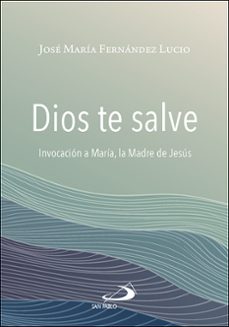 dios te salve-jose maria fernandez lucio-9788428570046
