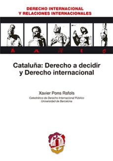 cataluña: derecho a decidir y derecho internacional-xavier pons rafoils-9788429018646