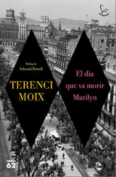 el dia que va morir marilyn-terenci moix-9788429776546