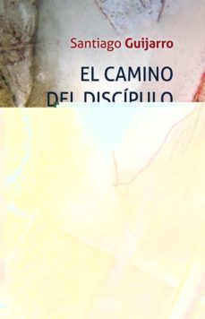 el camino del discipulo-santiago guijarro-9788430118946