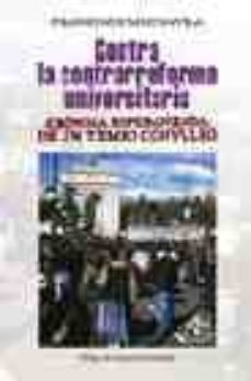 contra la contrarreforma universitaria: cronica esperanzada de un tiempo convulso-9788430942046