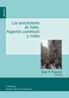 las asociaciones de fieles: aspectos canonicos y civiles-jose a. fuentes-9788431327446
