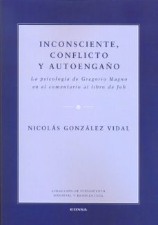 inconsciente, conflicto y autoengaño: la psicologia de gregorio m agno en el comentario al libro de job-nicolas gonzalez vidal-9788431329846