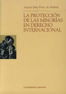 la proteccion de las minorias en derecho internacional-amelia diaz perez de madrid-9788433832146