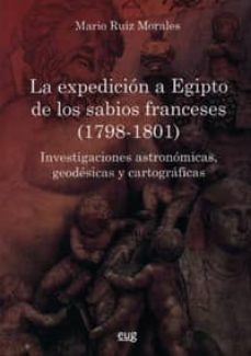 expedicion a egipto de los sabios franceses (1798-1801): investig aciones astronomicas, geodesicas y cartograficas-mario ruiz morales-9788433850546