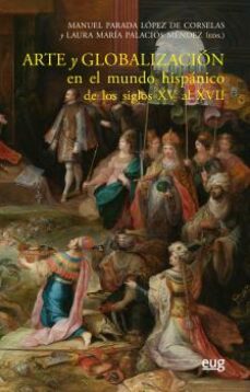 arte y globalizacion en el mundo hispanico de los siglos xv al xvii-9788433866646