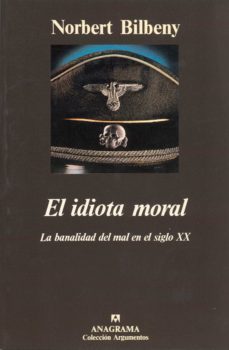 el idiota moral: la banalidad del mal en el siglo xx (2ª ed.)-9788433913746