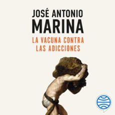 la vacuna contra las adicciones-jose antonio marina-9788434440746