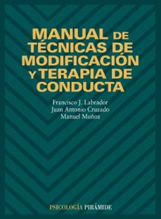 manual de tecnicas de modificacion y terapia de conducta (3 ed.)-francisco javier labrador encinas-manuel lopez muñoz-juan antonio cruzado rodriguez-9788436813746