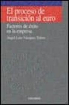 el proceso de transicion al euro: factores de exito en la empresa-angel luis vazquez torres-9788436814446