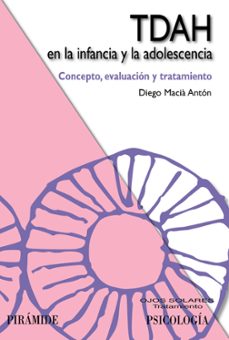 tdah en la infancia y la adolescencia: concepto, evaluacion y tra tamiento-diego macia anton-9788436828146