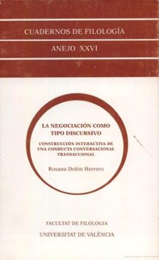 la negociacion como tipo discursivo: construccion interactiva de una conducta conversacional transaccional-rosana dolon herrero-9788437034546