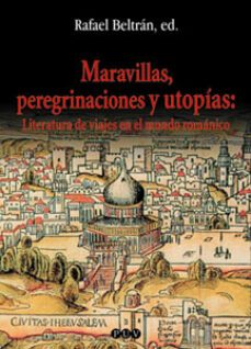 maravillas, peregrinaciones y utopias: literatura de viajes en el mundo romanico-9788437053646
