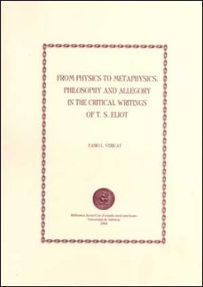 from physics to metaphysics: philosophy and allegory in the criti cal writings de t.s. eliot-fabio luis vericat perez minguez-carme manuel-9788437059846