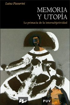 memoria y utopia: la primacia de la intersubjetividad-luisa passerini-9788437064246