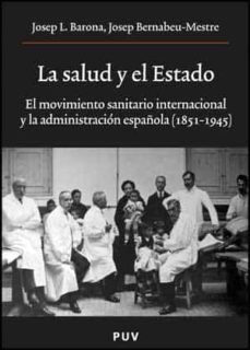 la salud y el estado: el movimiento sanitario internacional y la administracion española (1851-1945)-9788437069746