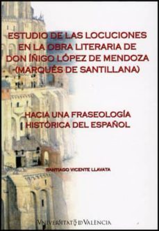 estudio de las locuciones en la obra literaria de don iñigo lopez de mendoza (marques de santillana)-9788437081946