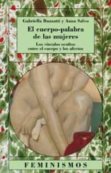 el cuerpo-palabra de las mujeres: los vinculos ocultos entre el c uerpo y los afectos-gabriella buzatti-anna salvo-9788437618746