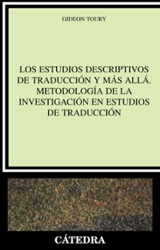 los estudios descriptivos de traduccion y mas alla. metodologia d e la investigacion en estudios de traduccion-gideon toury-9788437621746