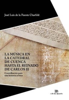 la musica en la catedral de cuenca hasta el reinado de carlos ii-jose luis de la fuente charfole-9788438105146