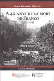 a 40 anys de la mort de franco (1975-2015)-jaume sobreques i callico-9788439395546
