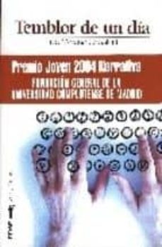 temblor de un dia (premio joven 2004 narrativa fundacion general de la universidad complutense de madrid)-9788441416246