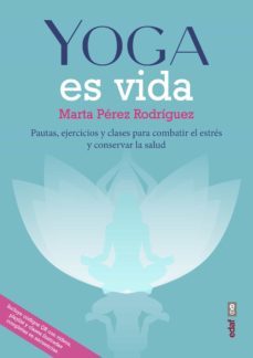 yoga es vida. pautas, ejercicios y clases para combatir el estres y mantener la salud (ebook)-marta perez rodriguez-9788441440746