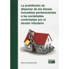 prohibicion de disponer de los bienes inmuebles pertenecientes a las sociedades controladas por el deudor tributario-9788445441046