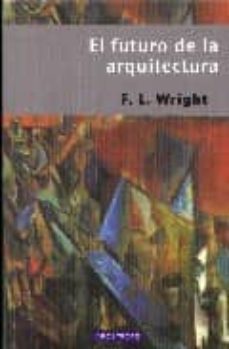 el futuro de la arquitectura-f.l. wright-9788445502846