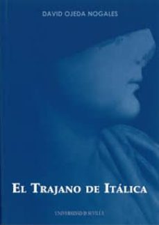 el trajano de italica-david ojeda nogales-9788447211746