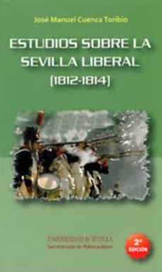 estudios sobre la sevilla liberal (1812-1814) (2ª ed)-jose manuel cuenca toribio-9788447213146