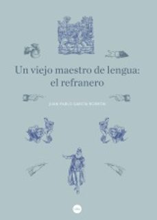 un viejo maestro de lengua: el refranero-juan pablo garcia borron-9788447540846