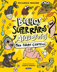 bichos super raros y asquerosos & x0200b;para futuros cientificos-ricardo moure-9788448872946
