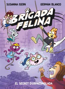 brigada felina 2. el secret de l urpaesmolada-susanna isern-9788448873646
