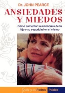 ansiedades y miedos:como aumentar la autonomia de tu hijo y su se guridad en si m-9788449301346